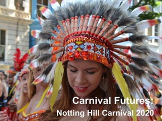 Carnival Futures:
Notting Hill Carnival 2020

 