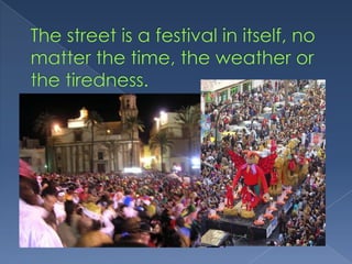 Thestreetis a festival in itself, no matterthe time, theweatherorthetiredness.