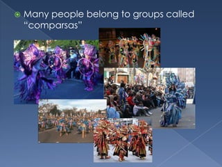 Manypeoplebelongtogroupscalled “comparsas”