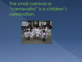 Thesmallcarnivalor “carnavalito” is a children’scelebration.