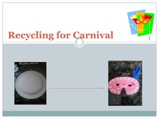 Recycling for Carnival 