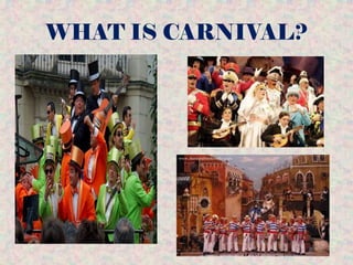 WHAT IS CARNIVAL?
 