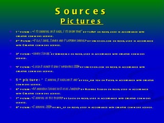 Sources Pictures 1 st  picture : “ It’s carnival in Brazil, It’s show time”  by =xAv= on flickr, used in accordance with creative commons license.  2 nd  Picture: “ Vila_Isabel, Samba and Platform sandals ” by sfmission.com on flickr, used in accordance with Creative commons license. 3 rd  picture: “ samba School”  by Urbindimo on flickr, used in accordance with creative commons license. 4 th  picture: “ Luiza Brunet: Reina Imperatriz 2008 ” by sfmission.com on flickr, in accordance with creative commons license. 5 th  picture: “ Carnival_Brazilian Band”  by dou_ble you on Flickr, in accordance with creative commons license. 6 th  picture: “ Mangueira (cidade do Rio de Janeiro) ” by Rodrigo Soldon on flickr, used in accordance with Creative commons license. 7 th  picture: “ Carnival in the theatre ” by Luiza on flickr, used in accordance with creative commons license. 8 th  picture: “ Carnaval 2009 ” by rds_sp on flickr, used in accordance with creative commons license. 