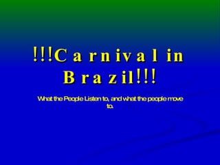 !!!Carnival in Brazil!!! What the People Listen to, and what the people move to. 