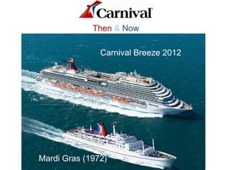 Then & Now
Carnival Breeze 2012
Mardi Gras (1972)
 
