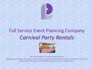 Full Service Event Planning Company 
Carnival Party Rentals 
The most EXTENSIVE variety of entertainment! 
Offering novelty attractions, casinos, theme parties, interactive games, live entertainers, and much, much more! 
Valley Forge, Westchester and Philadelphia has never seen so many choices. 
 