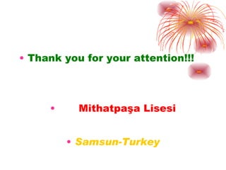 Thank you for your attention!!! Mithatpaşa Lisesi Samsun-Turkey 