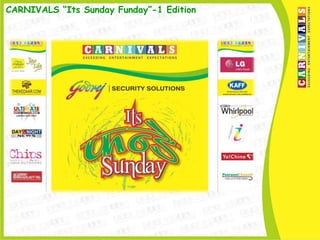 CARNIVALS “Its Sunday Funday”-1 Edition
 