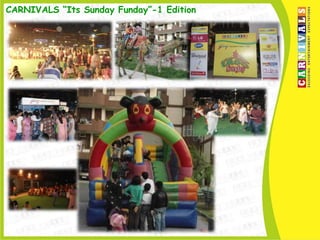 CARNIVALS “Its Sunday Funday”-1 Edition
 