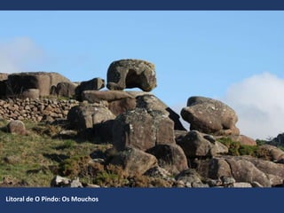 Litoral de O Pindo: Os Mouchos
 