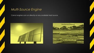 Multi-Source EngineMulti-Source Engine
Carnot engines can run directly on any available heat source.
 