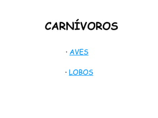 CARNÍVOROS ·  AVES ·  LOBOS 