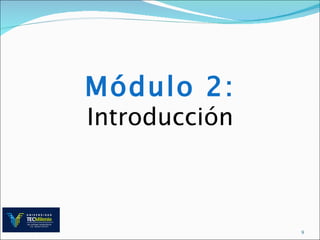 Módulo 2:
Introducción



               9
 