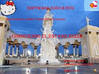 Software educativo Orientados a: niños y niñas del 5to grado Conociendo el estado Zulia Realizado por: Carolina Villalobos Abril, 20011 