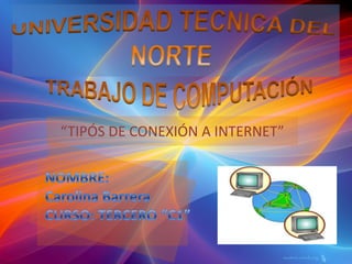 “TIPÓS DE CONEXIÓN A INTERNET”
 