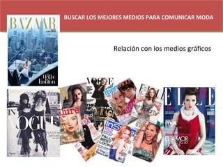 BUSCAR LOS MEJORES MEDIOS PARA COMUNICAR MODA Relación con los medios gráficos  