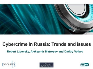 Cybercrime in Russia: Trends and issues
  Robert Lipovsky, Aleksandr Matrosov and Dmitry Volkov
 