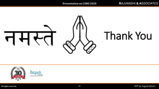 Presentation on CARO 2020
All rights reserved. PPT by Yogesh Khatri35
RAJVANSHI & ASSOCIATES
Thank You
 