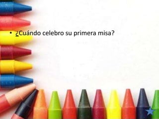 • ¿Cuándo celebro su primera misa?
 