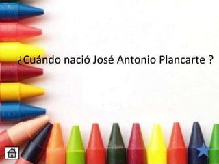 ¿Cuándo nació José Antonio Plancarte ?
 