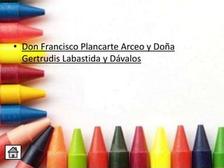 • Don Francisco Plancarte Arceo y Doña
Gertrudis Labastida y Dávalos
 