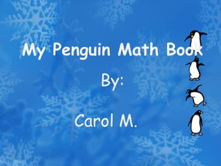 My Penguin Math Book By: Carol M. 