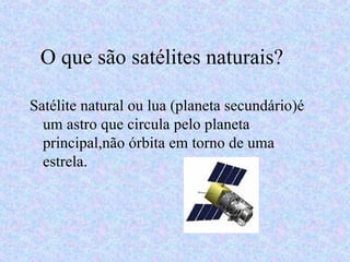 O que são satélites naturais? ,[object Object]