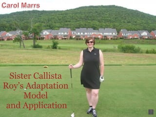 Sister Callista Roy’s Adaptation Model  and Application 