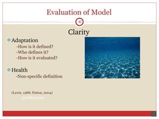 Evaluation of Model Clarity Adaptation -How is it defined? -Who defines it? -How is it evaluated? Health -Non-specific definition (Lewis, 1988; Patton, 2004)   predictions 