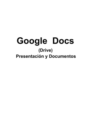 Google  Docs
(Drive)
Presentación y Documentos
 