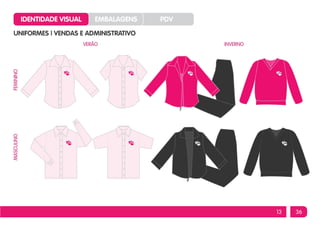 IDENTIDADE VISUAL    EMBALAGENS     PDV
UNIFORMES | VENDAS E ADMINISTRATIVO




                                            13   36
 