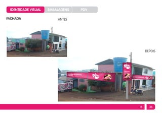 IDENTIDADE VISUAL   EMBALAGENS   PDV

FACHADA                  ANTES




                                             DEPOIS




                                        16     36
 