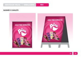IDENTIDADE VISUAL   EMBALAGENS   PDV


BANNER E CAVALETE




                                        34   36
 
