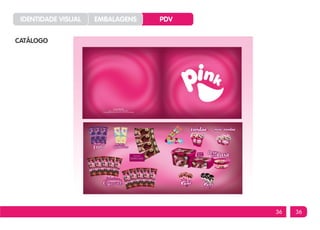 IDENTIDADE VISUAL   EMBALAGENS   PDV


CATÁLOGO




                                        36   36
 