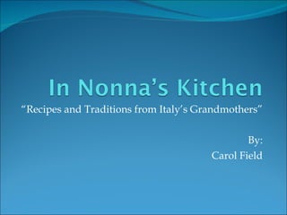 “ Recipes and Traditions from Italy’s Grandmothers” By: Carol Field 