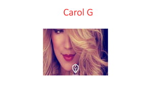 Carol G
 