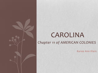 Chapter 11 of AMERICAN COLONIES 				Karee Ann Klein Carolina 