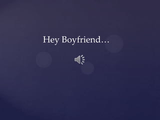 Hey Boyfriend…
 