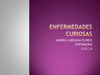 ANDREA CAROLINA FLOREZ
           ENFERMERIA
               U.D.C.A
 