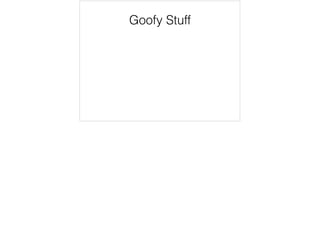 Goofy Stuff
 