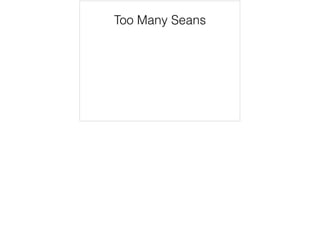 Too Many Seans
 