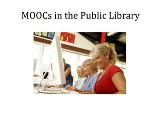 MOOCs in the Public Library

 