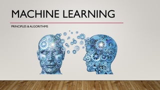 MACHINE LEARNING
PRINCIPLES & ALGORITHMS
 