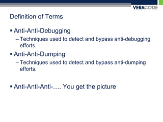 Definition of TermsAnti-Anti-DebuggingTechniques used to detect and bypass anti-debugging effortsAnti-Anti-DumpingTechniques used to detect and bypass anti-dumping efforts.Anti-Anti-Anti-…. You get the picture