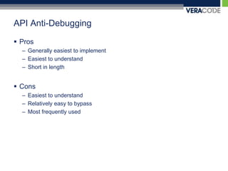 API Anti-DebuggingProsGenerally easiest to implementEasiest to understandShort in lengthConsEasiest to understandRelatively easy to bypassMost frequently used