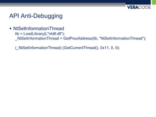 API Anti-DebuggingNtSetInformationThreadlib = LoadLibrary(L"ntdll.dll");_NtSetInformationThread = GetProcAddress(lib, "NtSetInformationThread");(_NtSetInformationThread) (GetCurrentThread(), 0x11, 0, 0);