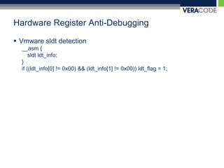 Hardware Register Anti-DebuggingVmwaresldt detection__asm {sldtldt_info;}if ((ldt_info[0] != 0x00) && (ldt_info[1] != 0x00)) ldt_flag = 1;