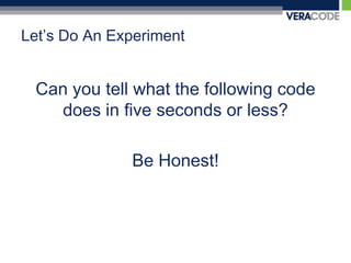 Let’s Do An ExperimentCan you tell what the following code does in five seconds or less?Be Honest!