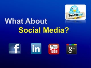 What About
  Social Media?
 