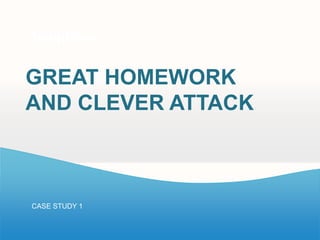 Templates
Your own sub headline


GREAT HOMEWORK
AND CLEVER ATTACK



CASE STUDY 1
 